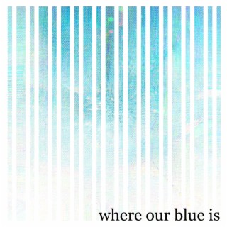 Where Our Blue Is