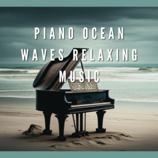 Piano Ocean Waves Relaxing Music