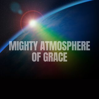 Mighty Atmosphere of Grace