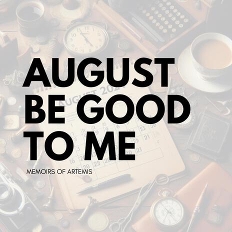 August Be Good To Me