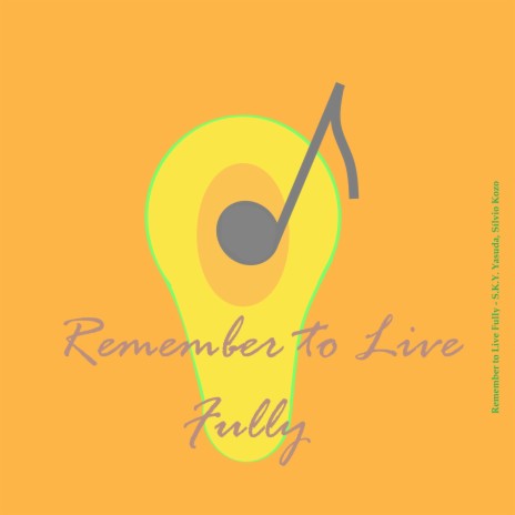Remember to Live Fully ft. Sílvio Kozo