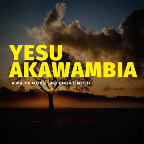 Yesu Akawambia | Boomplay Music