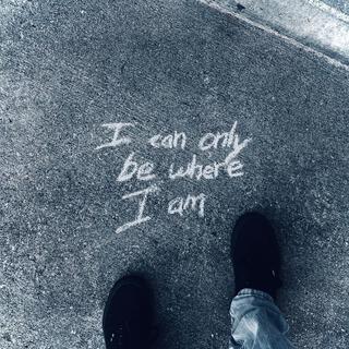 I Can Only Be Where I Am lyrics | Boomplay Music