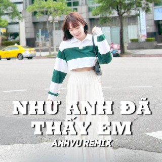 Như Anh Đã Thấy Em (AnhVu Remix)