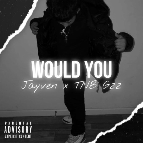 Would You ft. Tnb Gzz | Boomplay Music