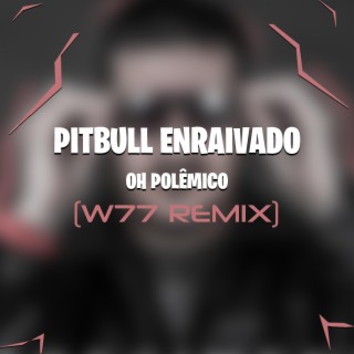 Pitbull Enraivado (W77 Remix)