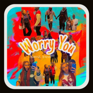 Worry You ft. Irxnzi lyrics | Boomplay Music