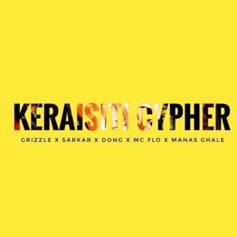 Keraisiti Cypher ft. Grizzle, Sarkar, Dong & Mc Flo | Boomplay Music