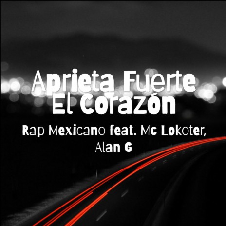 Aprieta Fuerte El Corazón ft. Alan G & Mc Lokoter | Boomplay Music