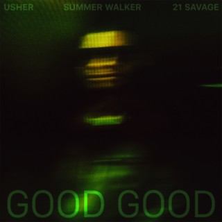 Good Good ft. Summer Walker & 21 Savage lyrics | Boomplay Music