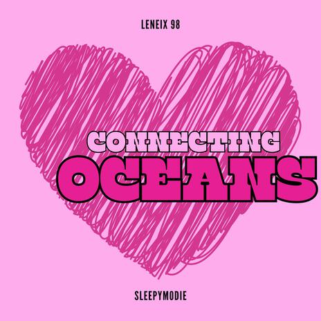 CONNECTING OCEANS ft. Leneix 98