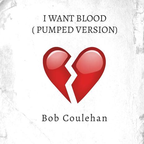 I WANT BLOOD (PUMPED VERSION) | Boomplay Music