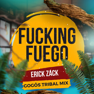 FUCKING FUEGO (ERICK ZACK GOGÓS TRIBAL MIX)