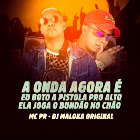 A Onda Agora É Eu Boto a Pistola pro Alto, Ela Joga o Bundão no Chão ft. DJ Maloka Original | Boomplay Music