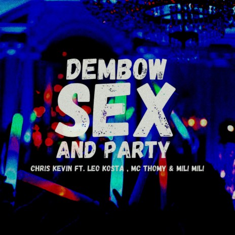 Dembow Sex and Party ft. Leo Kosta, MC Thomy & Yesseleen | Boomplay Music