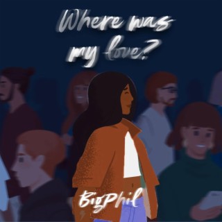 Where was my love?