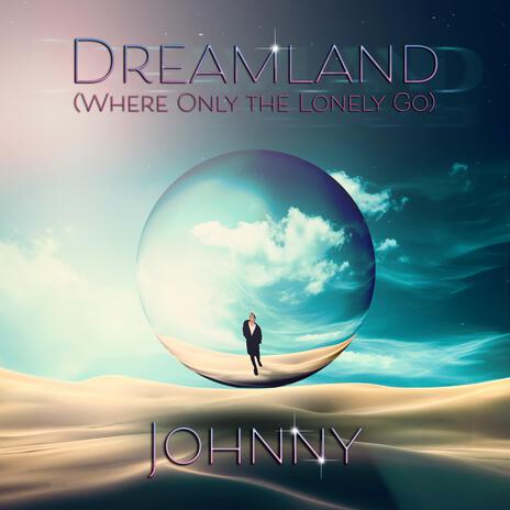 Dreamland (Where Only The Lonely Go) | Boomplay Music