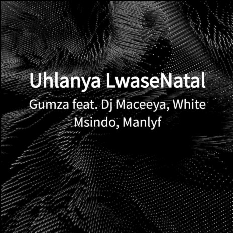 Uhlanya LwaseNatal ft. White Msindo, Dj Maceeya & Manlyf | Boomplay Music