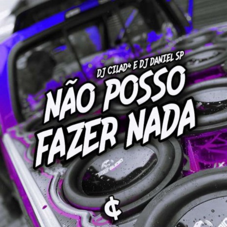 ELETROFUNK - NÃO POSSO FAZER NADA ft. DJ Daniel SP | Boomplay Music