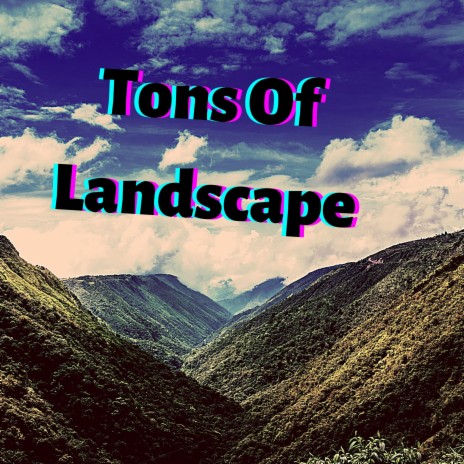 Tons Of Landscape | Boomplay Music