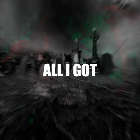 ALL I GOT | Boomplay Music