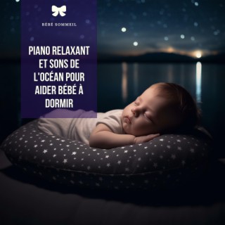 Piano relaxant et sons de l'océan pour aider bébé à dormir