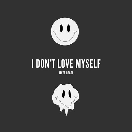 I don't love myself | Boomplay Music