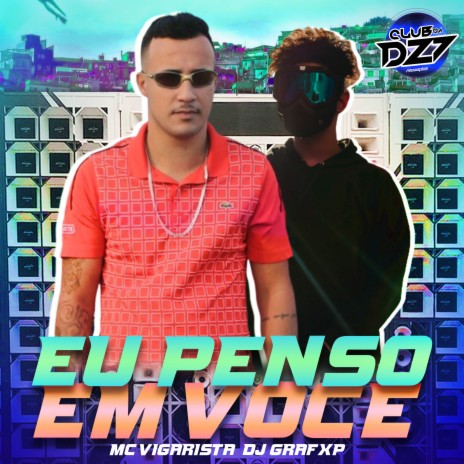 EU PENSO EM VOCÊ ft. Mc Vigarista & Dj Grafxp | Boomplay Music