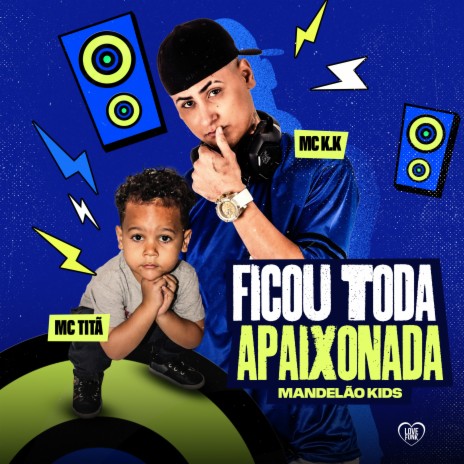 Ficou Toda Apaixonada Mandelão Kids ft. MC TITÃ & Love Funk | Boomplay Music