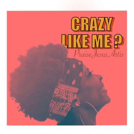 Crazy Like Me ? | Boomplay Music