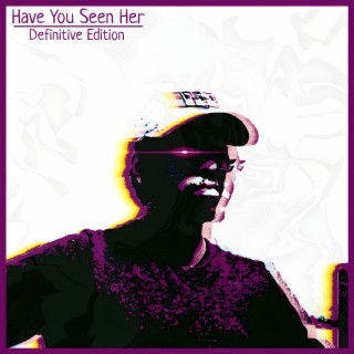 Have You Seen Her?: Definitive Edition
