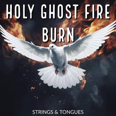 Holy Ghost Fire Burn