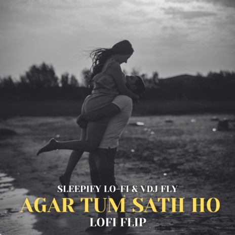 Agar tum Sath ho (Lofi Flip) ft. VDJ Fly | Boomplay Music