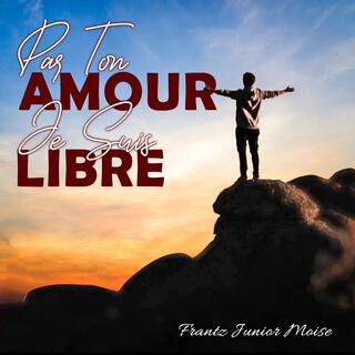 Par ton amour je suis libre