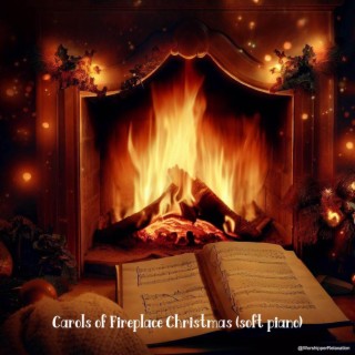 Carols of Fireplace Christmas (soft piano)