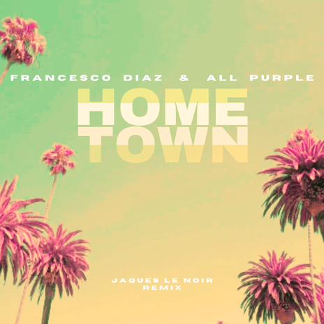 Hometown (Jaques Le Noir Remix) ft. All Purple | Boomplay Music