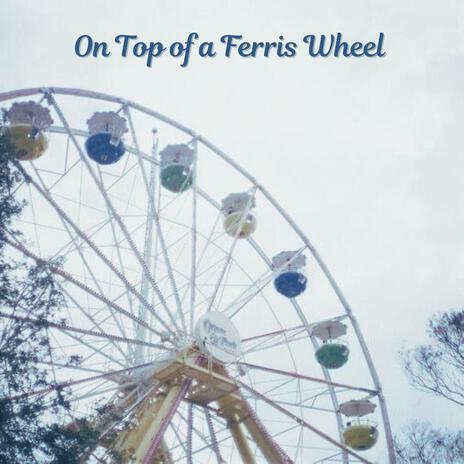 On Top of a Ferris Wheel | Boomplay Music