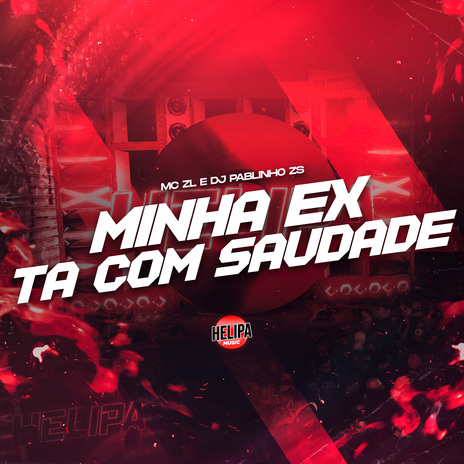 Minha Ex Tá Com Saudade ft. DJ PABLINHO ZS | Boomplay Music