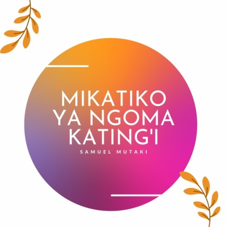 Mikatiko Ya Ngoma Kating'i | Boomplay Music