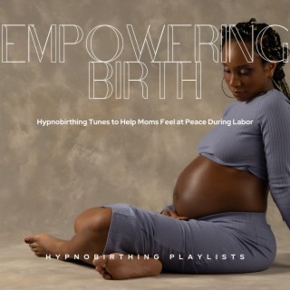 Empowering Birth: Hypnobirthing Tunes to Help Moms Feel at Peace During Labor