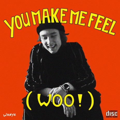 You Make Me Feel (woo!)