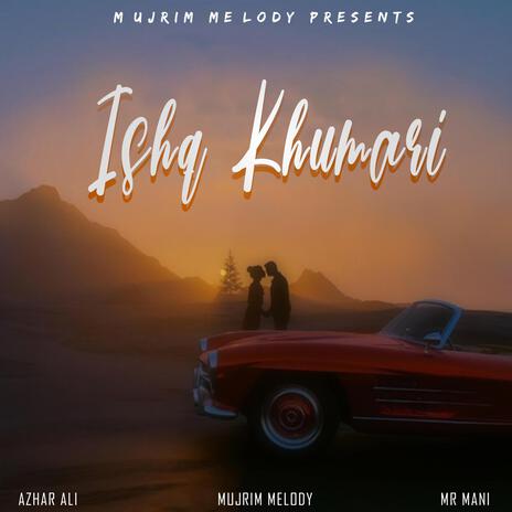 Ishq Khumari ft. Mr Mani & Azhar Ali | Boomplay Music