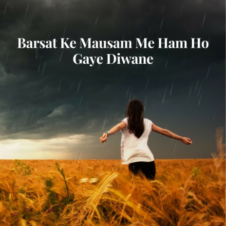 Barsat Ke Mausam Me Ham Ho Gaye Diwane | Boomplay Music