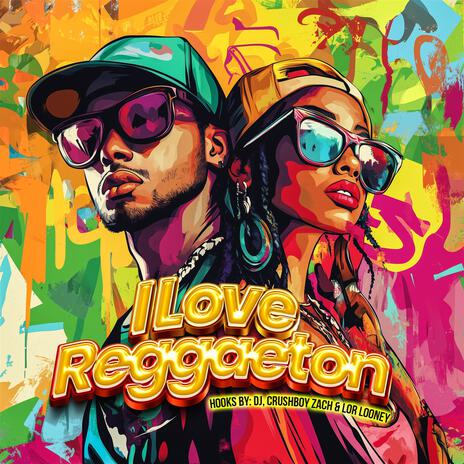 I Love Reggaeton ft. The Crushboys & Lor Looney