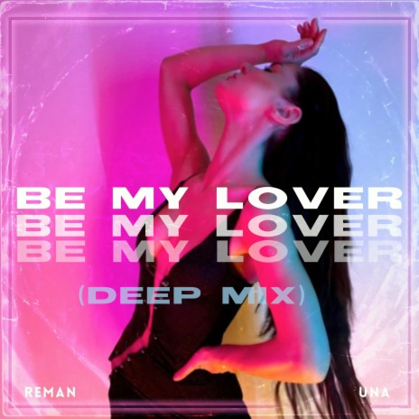 Be My Lover (Deep Mix) ft. UNA | Boomplay Music