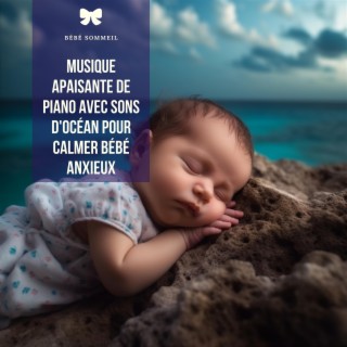 Musique apaisante de piano avec sons d'océan pour calmer bébé anxieux