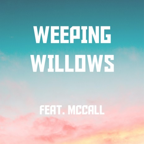 Weeping Willows ft. McCall | Boomplay Music