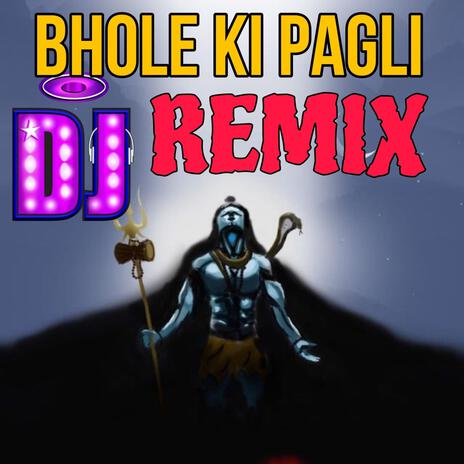 Bhole Ki Pagli Dj Mix | Boomplay Music