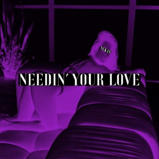 Needin' Your Love