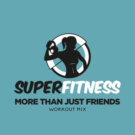 More Than Just Friends (Workout Mix 132 bpm)